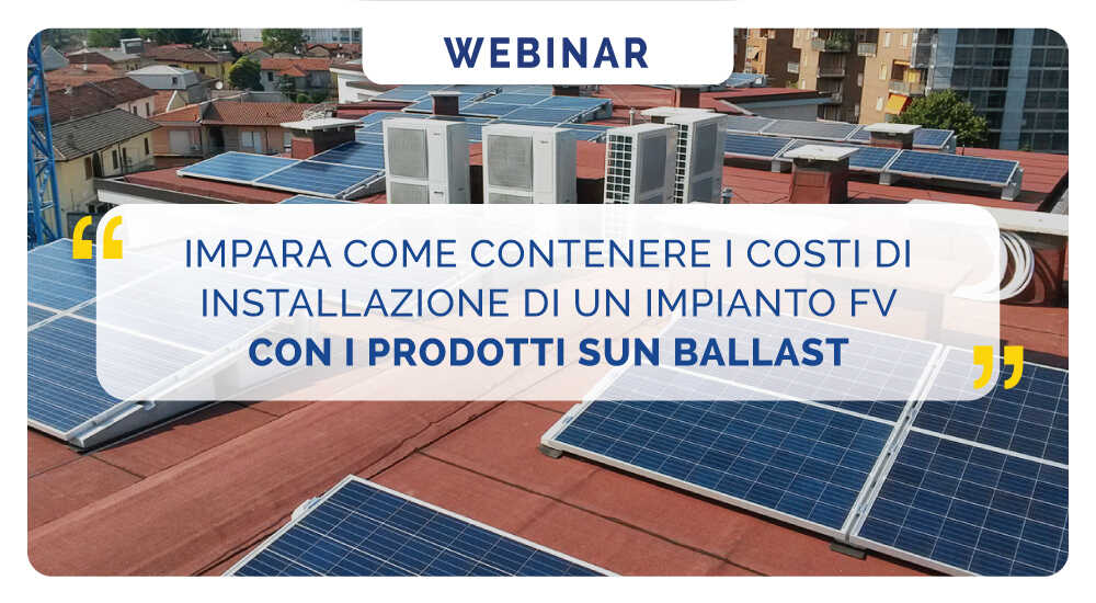 Impara come contenere i costi di installazione di un impianto fotovoltaico con i prodotti Sun Ballast