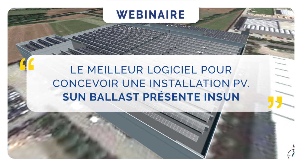 Le meilleur logiciel pour concevoir une installation photovoltaïque. Sun Ballast présente Insun