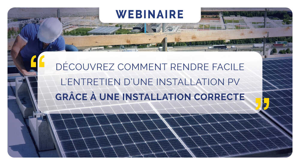 DÉCOUVREZ COMMENT RENDRE FACILE L'ENTRETIEN D’UNE INSTALLATION PV GRÂCE À UNE INSTALLATION CORRECTE