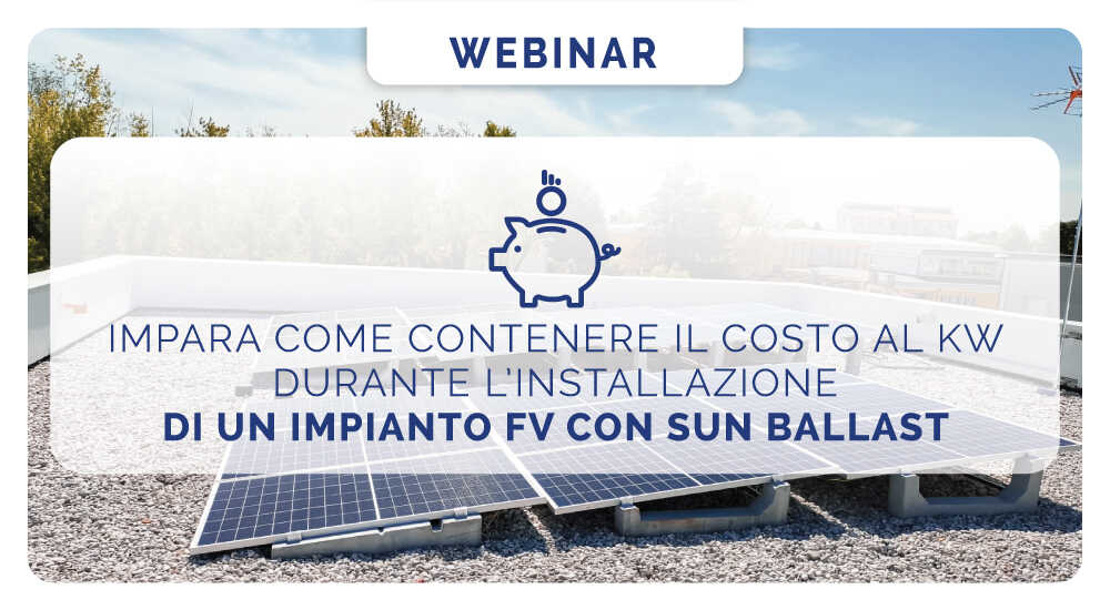 Impara come contenere il costo al kW durante l’installazione di un impianto FV con Sun Ballast